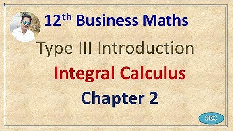 12th Std Business Maths Chapter 2 Integral Calculus Type III Introduction | Tamil |  English