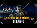 A HISTÓRIA DOS 8 MÚSICOS DO TITANIC