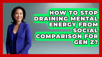 How To Stop Draining Mental Energy From Social Comparison For Gen Z? - CBT for Gen Z