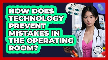 How Does Technology Prevent Mistakes In The Operating Room? - The Operating Table