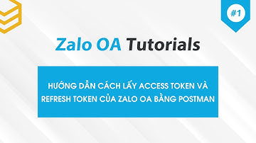 Zalo OA API | Hướng dẫn cách lấy Access Token và Refresh Token của Zalo OA bằng Postman