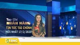 Tin tức tài chính mới nhất | Tạp chí Ngân hàng 17/2/2020