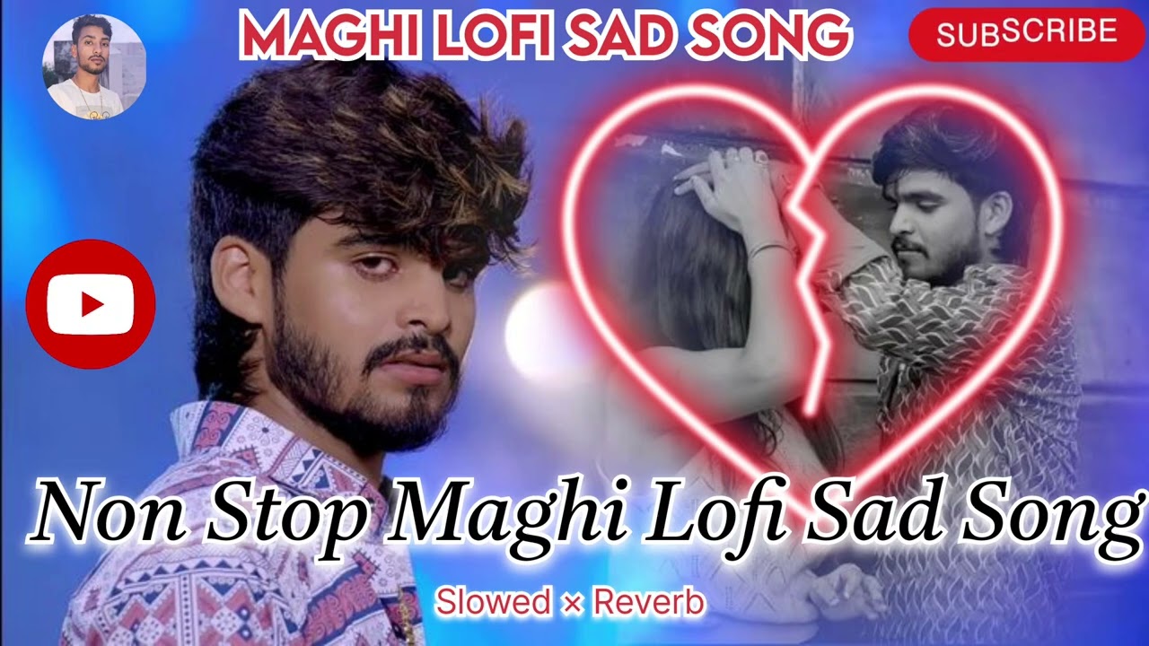 Maghi Lofi Sad Song | Ashish Yadav Lofi Song | Non Stop Maghi Lofi Sad Song 