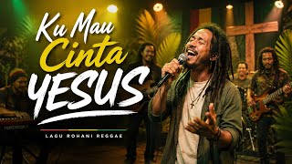 Reggae Rohani Kristen Terbaru | Ku Mau Cinta Yesus