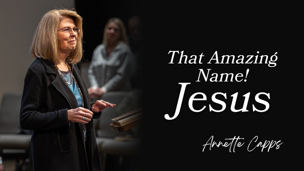 That Amazing Name! Jesus | Annette Capps