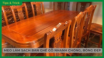 Mẹo LÀM SẠCH BÀN GHẾ GỖ có nhiều HOẠ TIẾT NHANH CHÓNG, vừa SẠCH vừa BÓNG LOÁNG - Bách hoá XANH