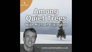 Among Quiet Trees with Michael Pilkington