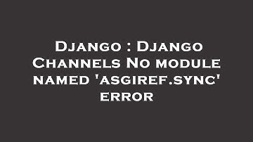 Django : Django Channels No module named 