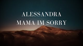 Alessandra  Mama Im Sorry