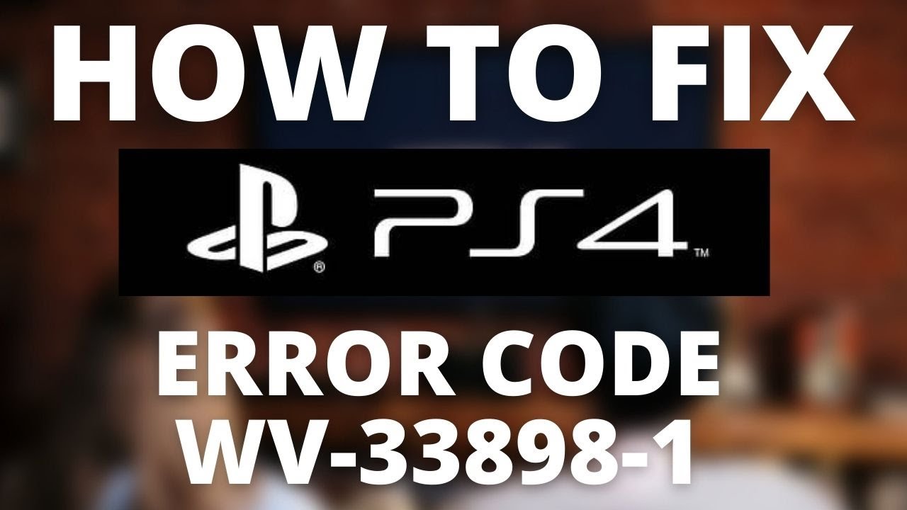 How To Fix PS4 Error Code WV-33898-1 - YouTube