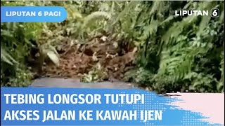 Tebing di Jalur Erek-erek Lereng Ijen Longsor, Akses Menuju Kawah Ijen Tertutup | Liputan 6