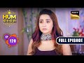 ज़िन्दगी का परिवर्तन  | Hum Rahein Na Rahein Hum - Ep 120 | Full Episode | 22 September 2023