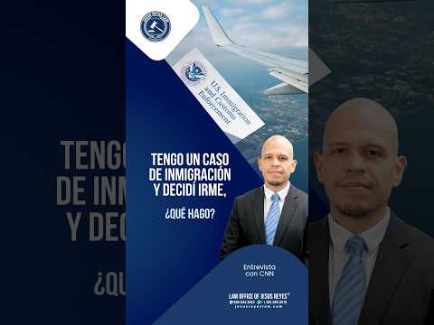 Tengo un caso de inmigración y decidí irme, ¿qué hago? #inmigración #jesusreyeslaw