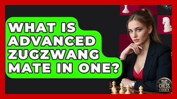 What Is Advanced Zugzwang Mate In One? - The Chess Codex