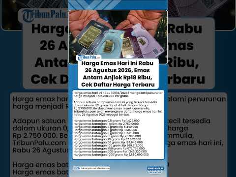 Harga Emas Hari Ini Rabu 26 Agustus 2026, Emas Antam Anjlok Rp18 Ribu, Cek Daftar Harga Terbaru