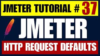 JMeter Tutorial #37 - HTTP Request Defaults | Change Server URL in ALL Requests Instantly