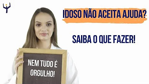 O que fazer quando o idoso não aceita ajuda?