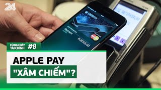 Dòng chảy Tài chính #8: Apple Pay "xâm chiếm"? | VTV24