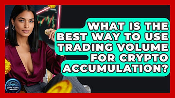 What Is The Best Way To Use Trading Volume For Crypto Accumulation? - Crypto Trading Strategists