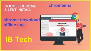 download google chrome msi | chrome download offline msi | google chrome msi silent install |IB Tech