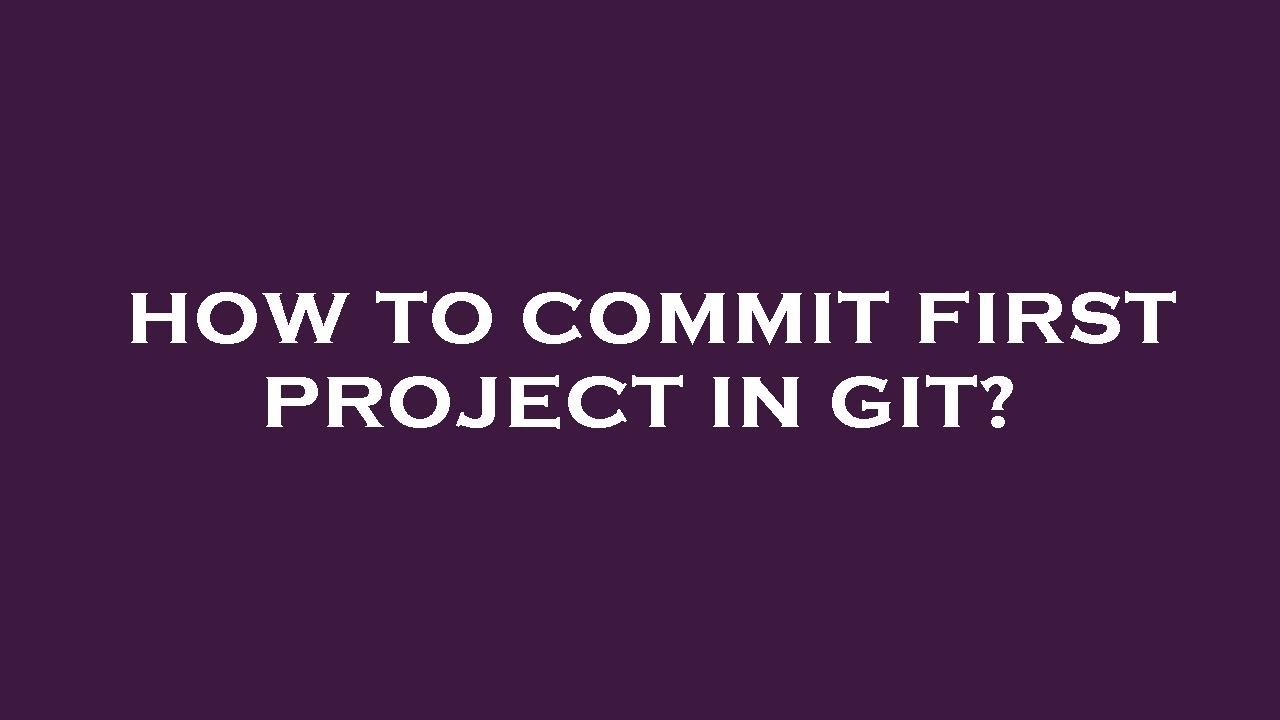 How to commit first project in git? - YouTube