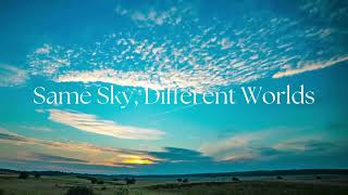 Same Sky, Different Worlds