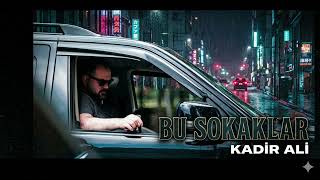 Kadir Ali - Bu Sokaklar