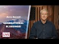 Generational blessings  barry bennett  cdlbs for may 20 2024