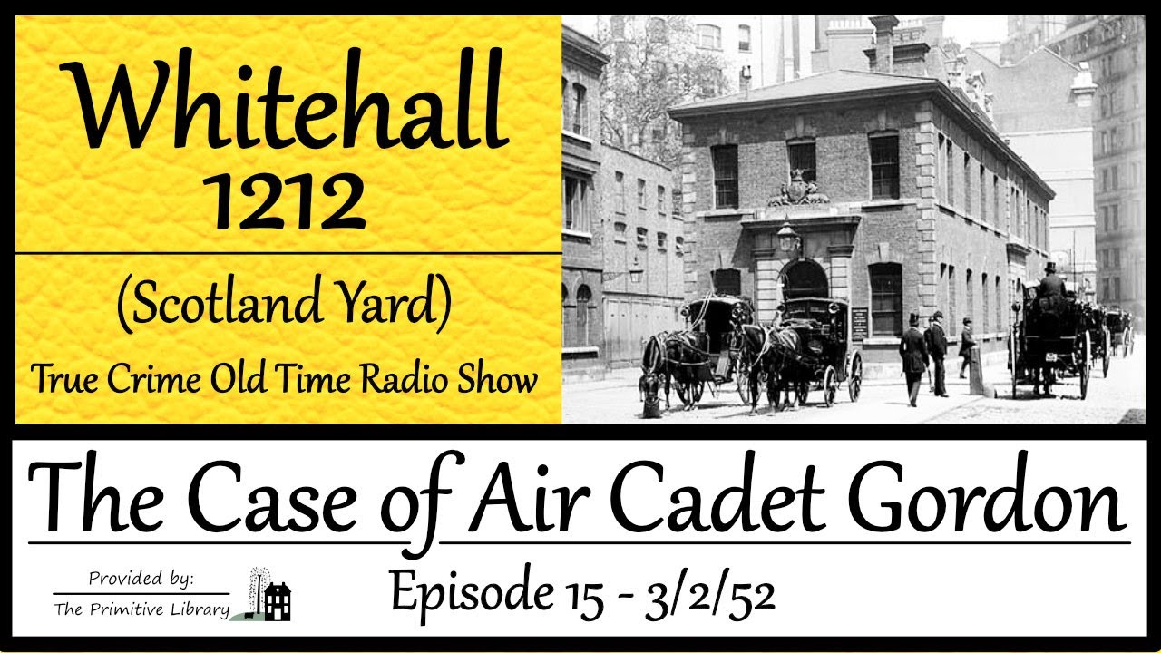 Whitehall 1212 Scotland Yard The Case of Air Cadet Gordon Ep 15 1952 True Crime Old Time Radio Show