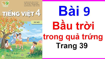 Tiếng Việt Lớp 4 Kết Nối Tri Thức Bài 9 Bầu Trời Trong Quả Trứng Trang 39