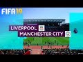 FIFA 19 - Liverpool vs. Manchester City @ Anfield