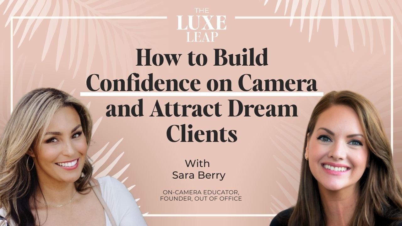 S01E47 How to Build Confidence on Camera and Attract Dream Clients | With Sara Berry | The Luxe Leap