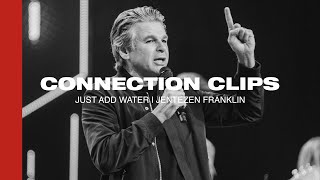 "Just Add Water" Connection Clip | Jentezen Franklin