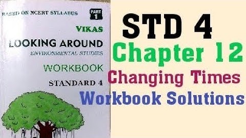 4th STD Environmental Studies Looking Around Chapter 12 Changing Times Semester 1 Workbook Solutions