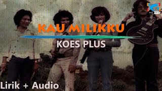 KOES PLUS - KAU MILIKKU (Lirik   Audio)