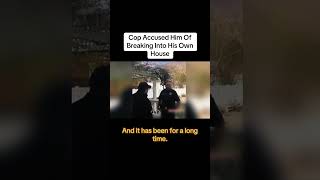 Cops Accused Him of Breaking into His Own House Pt. 1