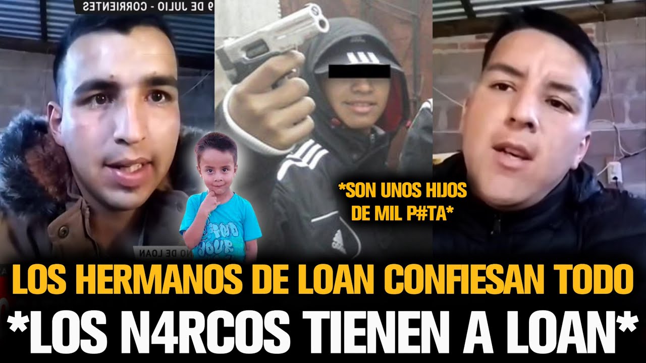 LOS HERMANOS DE LOAN ESTALLARON Y CONFESARON LO PEOR SOBRE EL CASO