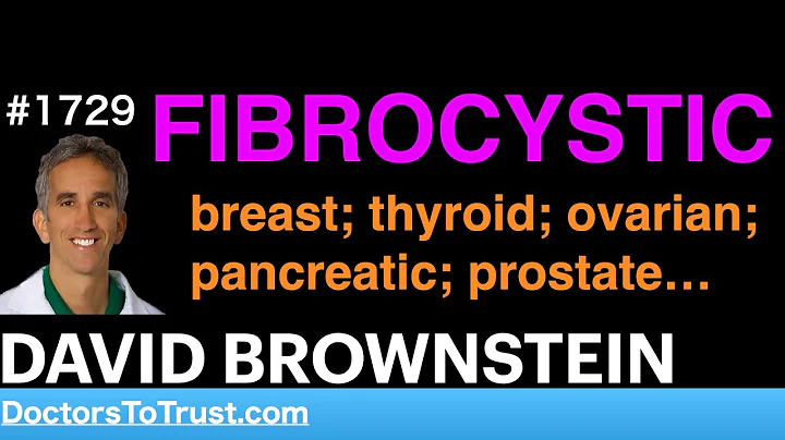 DAVID BROWNSTEIN i6 | FIBROCYSTIC: breast; thyroid; ovarian; pancreatic; prostate…Iodine Deficient