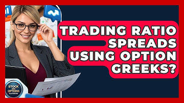Trading Ratio Spreads Using Option Greeks? - Stock and Options Playbook