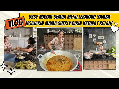 USSY MASAK SEMUA MENU LEBARAN! SAMBIL NGAJARIN MAMA SHERLY BIKIN KETUPAT KETAN!