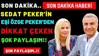 SEDAT PEKER'İN EŞİ ÖZGE PEKER'DEN DİKKAT ÇEKEN ŞOK PAYLAŞIM!! - SEDAT PEKER AÇIKLAMA