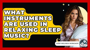 What Instruments Are Used In Relaxing Sleep Music? - Sleep Wellness Workshop
