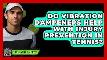 Do Vibration Dampeners Help With Injury Prevention In Tennis? | The Racket Xpert News