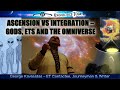 Ascension vs integration  gods ets and the omniverse an interview with george kavassilas