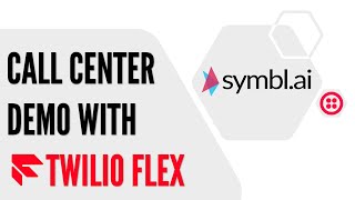 Call Center Demo - Symbl.ai - Twilio Flex