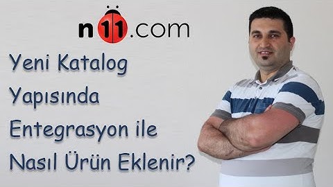 N11 Yeni Katalog Yapısına ilk Kez Ürün Eklenmesi Entegrasyon ile Nasıl Yapılır?