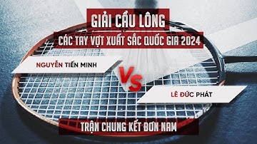 Đơn nam I Nguyễn Tiến Minh vs Lê Đức Phát   Chung kết   Giải cầu lông các cây vợt xuất sắc QG 2024