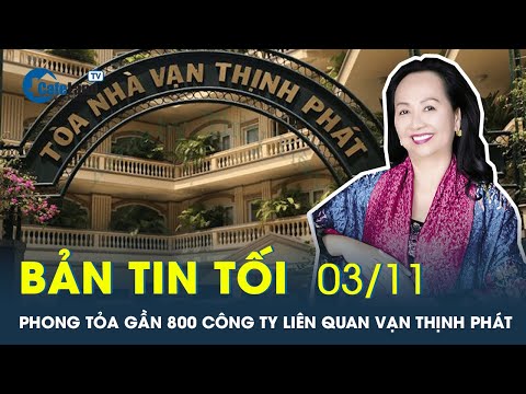 Video Bản tin tối 03/11 | Phong toả gần 800 công ty liên... - youtube