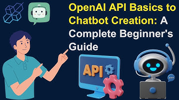 OpenAI API Basics to Chatbot Creation: A Complete Beginner