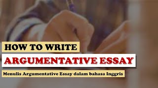 ARGUMENTATIVE ESSAY - Menulis essai argumentatif dalam bahasa Inggris